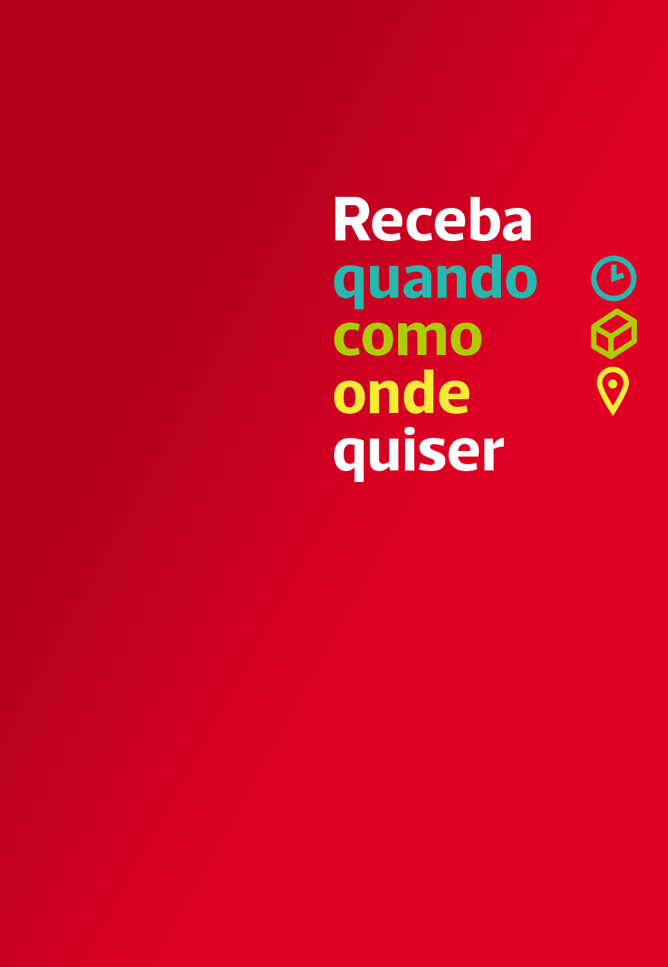 Receba quando, como, onde quiser.